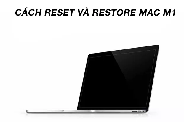 Cách Reset và Restore MacBook Apple M1, M2 [MỚI NHẤT 2024]