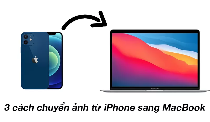 3 cách chuyển ảnh từ iPhone sang MacBook cực đơn giản