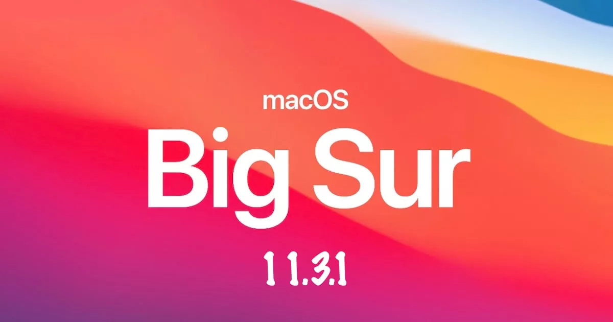 Apple phát hành macOS Big Sur 11.3.1 với các bản cập nhật bảo mật