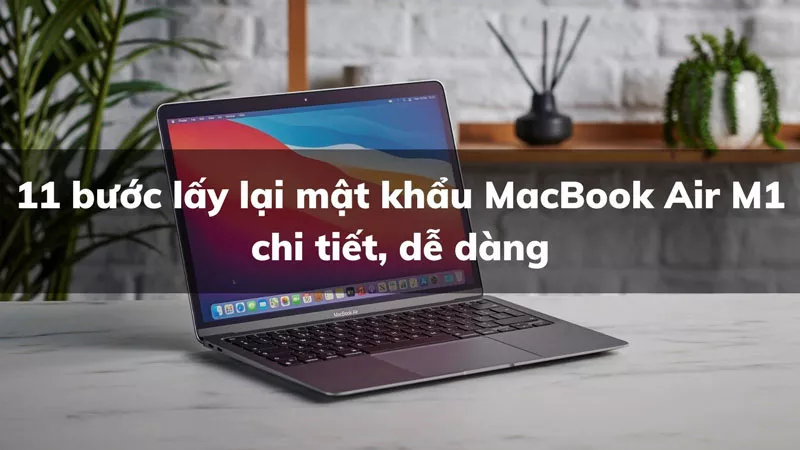 Cách lấy lại mật khẩu MacBook Air M1 cực đơn giản
