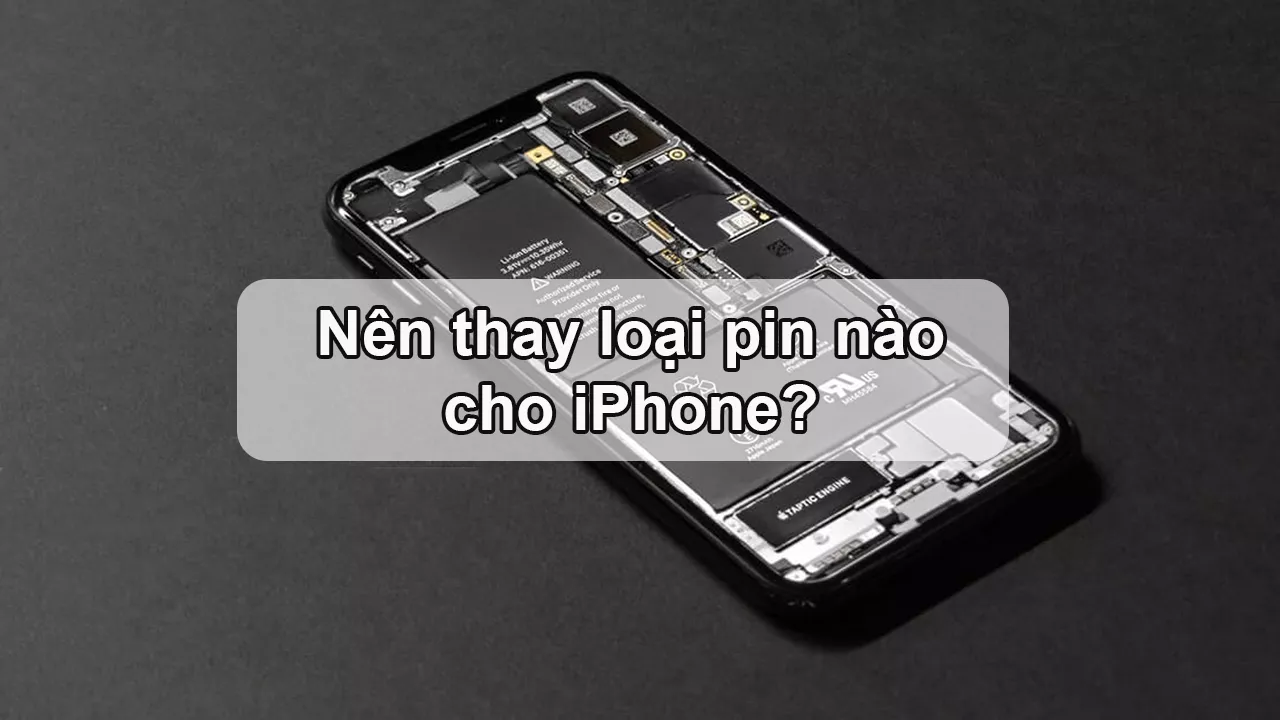 Nên thay loại pin nào cho iPhone?