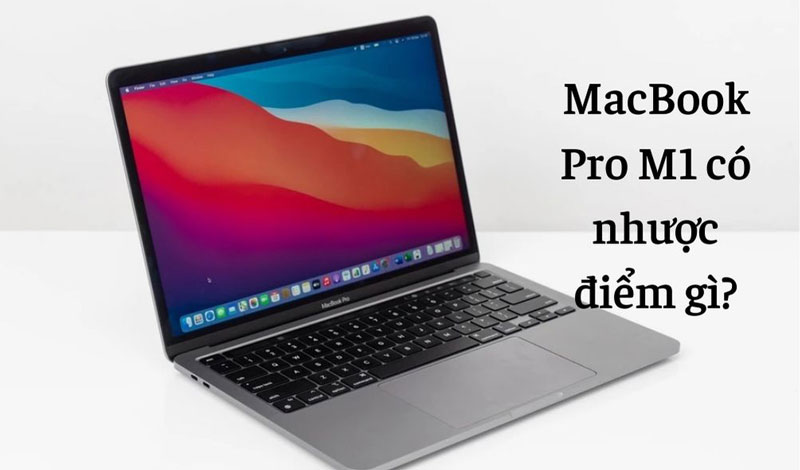 MacBook Pro M1 có nhược điểm gì?